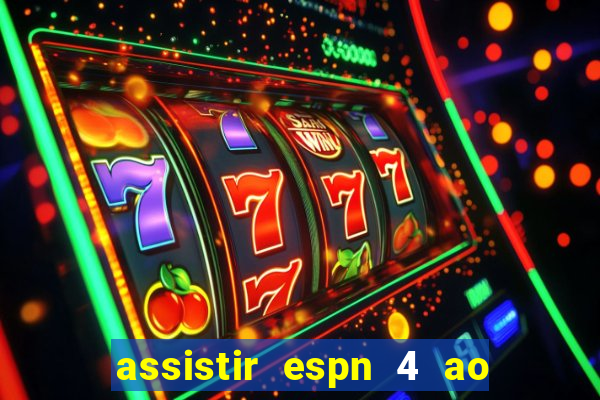 assistir espn 4 ao vivo gratis